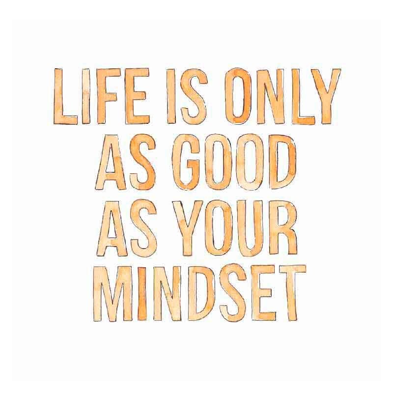 Lámina Life Is Only As Good As Your Mindset - #pino_y_jacaranda#