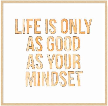 Lámina Life Is Only As Good As Your Mindset - #pino_y_jacaranda#